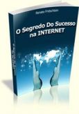 O SEGREDO DO SUCESSO NA INTERNET